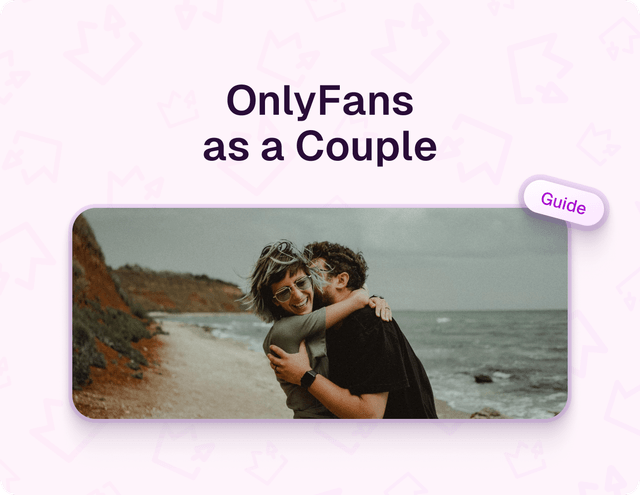 Starting an OnlyFans as a Couple: A Guide to Turning Your Relationship into a Business